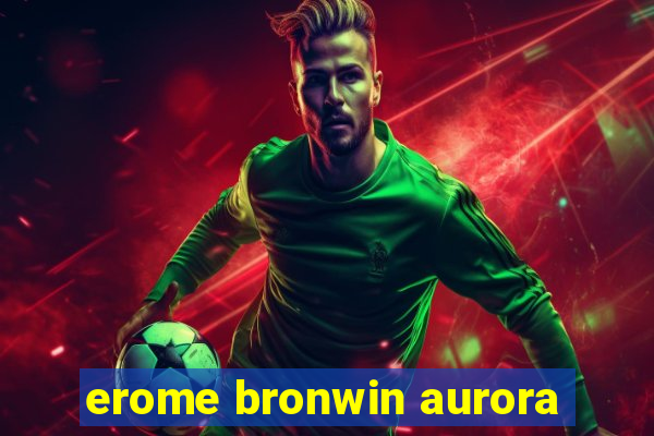 erome bronwin aurora